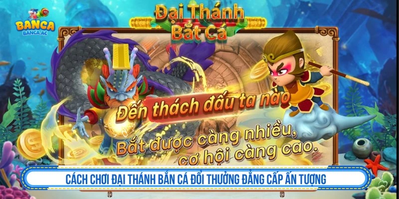 Cách Chơi Đại Thánh Bắn Cá Đổi Thưởng Đẳng Cấp Ấn Tượng