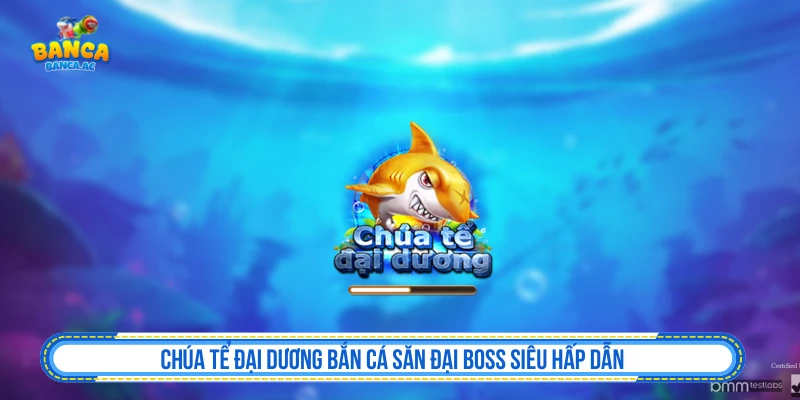 Chúa Tể Đại Dương Bắn Cá Săn Đại Boss Siêu Hấp Dẫn